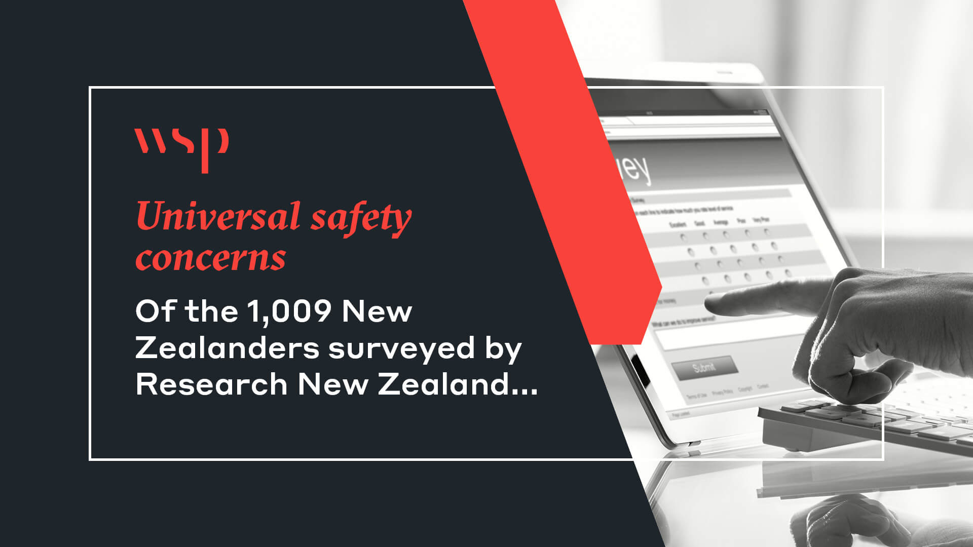 Universal safety concerns. Of the 1,009 New  Zealanders surveyed by  Research New Zealand...